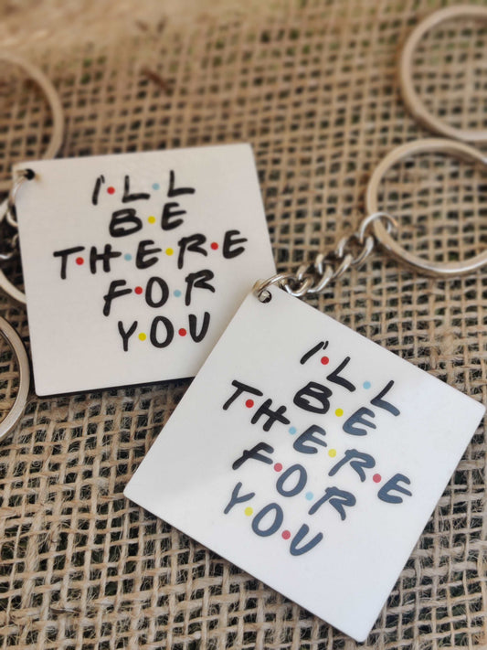 I'll Be There For You Keychain